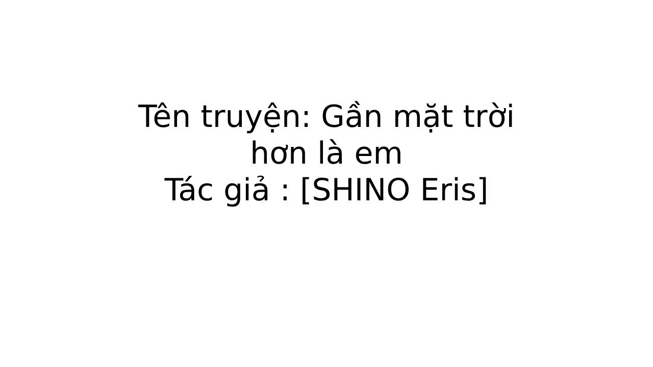 Gần Mặt Trời Hơn Là Em: Chương 1