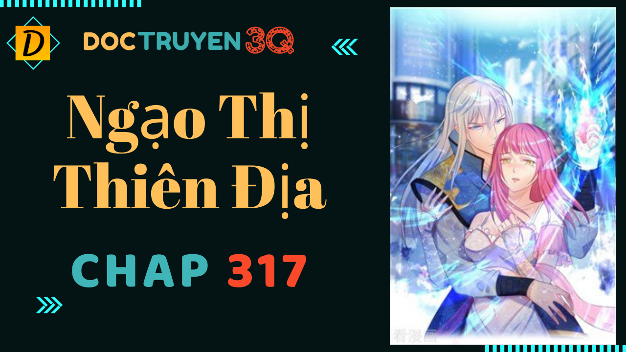 Ngạo Thị Thiên Địa Chapter 317 - Trang 4