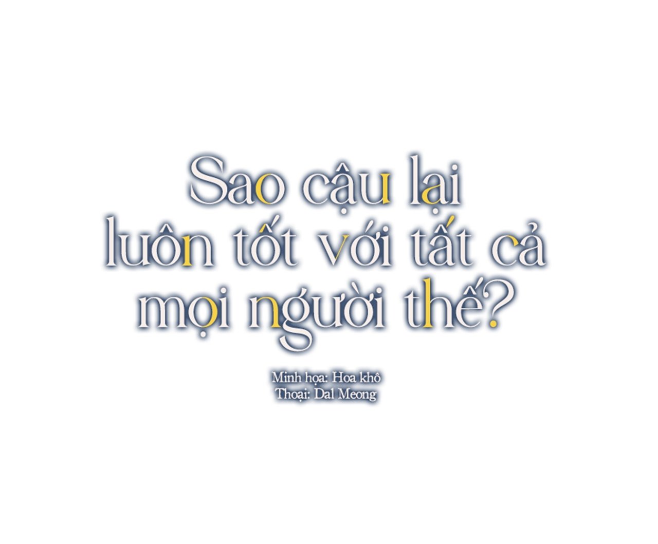 Sao Cậu Lại Luôn Tốt Với Tất Cả Mọi Người Thế?: Chương 1